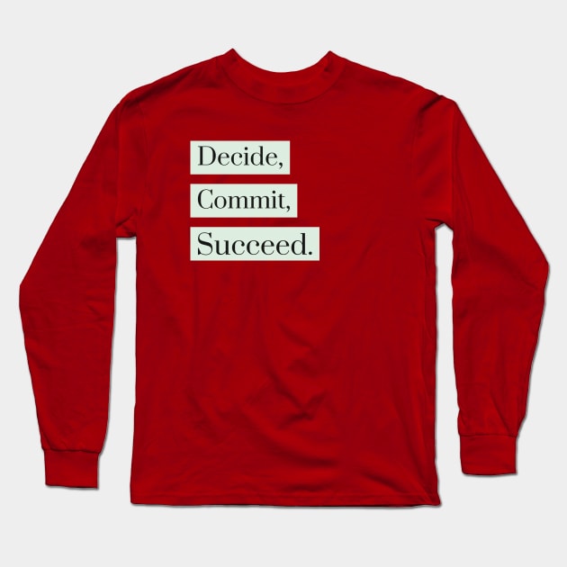 Decide, Commit, Succeed Long Sleeve T-Shirt by Araf Color